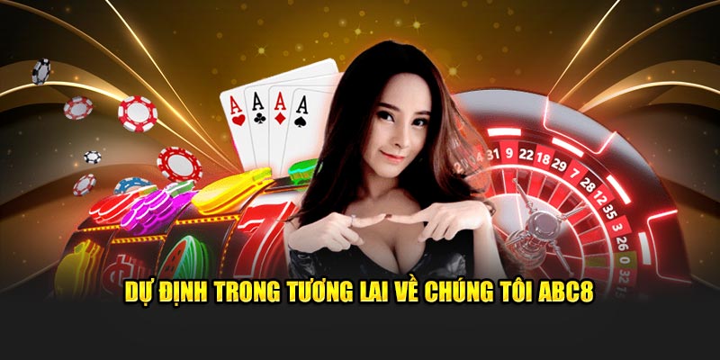 Dự định trong tương lai về chúng tôi ABC8