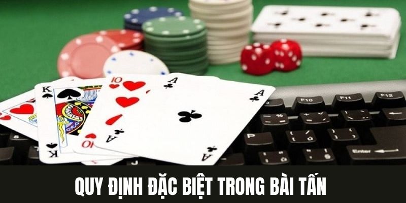 Quy định đặc biệt chơi Tấn bạn cần nắm