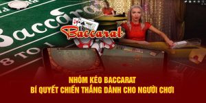 Nhóm Kéo Baccarat – Bí Quyết Chiến Thắng Dành Cho Người Chơi